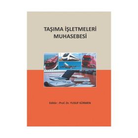 Taşıma İşletmeleri Muhasebesi - Yusuf Sürmen Uğur Kaya Abdulkerim Daştan Davut Aygün Sercan Erol Yaşar Bayraktar