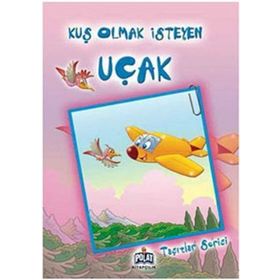 TAŞITLAR SERISI KUŞ OLMAK İSTEYEN UÇAK - ÖYKÜ ZERREM