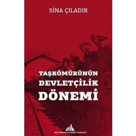 Taşkömürünün Devletçilik Dönemi - Sina Çıladır