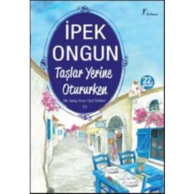 Taşlar Yerine Otururken - İpek Ongun