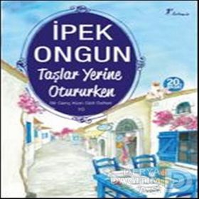 Taşlar Yerine Otururken - İpek Ongun