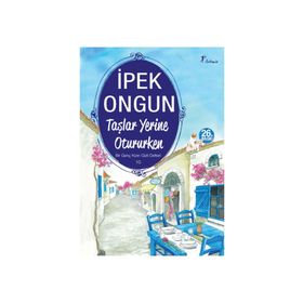 Taşlar Yerine Otururken - İpek Ongun