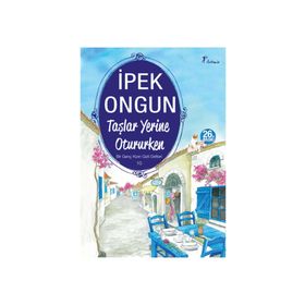 Taşlar Yerine Otururken - İpek Ongun