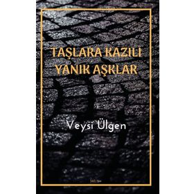Taşlara Kazılı Yanık Aşklar - Veysi Ülgen