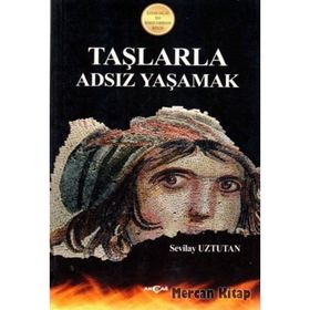 TAŞLARLA ADSIZ YAŞAMAK 2010 İLESAM-AKÇAĞ ROMAN ÖDÜLÜ - SEVILAY UZTUTAN