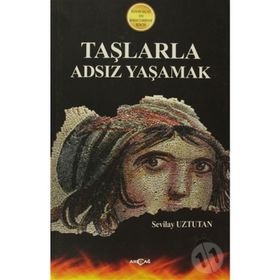 TAŞLARLA ADSIZ YAŞAMAK 2010 İLESAM-AKÇAĞ ROMAN ÖDÜLÜ - SEVILAY UZTUTAN