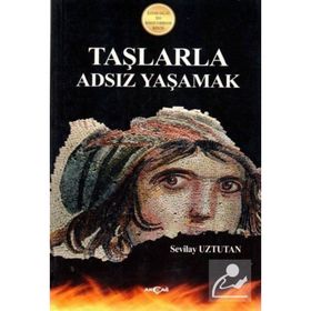 TAŞLARLA ADSIZ YAŞAMAK 2010 İLESAM-AKÇAĞ ROMAN ÖDÜLÜ - SEVILAY UZTUTAN