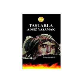 TAŞLARLA ADSIZ YAŞAMAK 2010 İLESAM-AKÇAĞ ROMAN ÖDÜLÜ - SEVILAY UZTUTAN