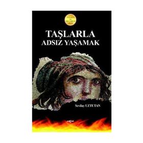 TAŞLARLA ADSIZ YAŞAMAK 2010 İLESAM-AKÇAĞ ROMAN ÖDÜLÜ - SEVILAY UZTUTAN