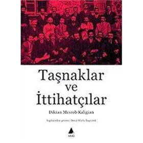 Taşnaklar Ve İttihatçılar - Dikran Mesrob Kaligian