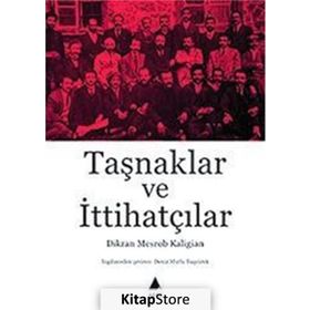Taşnaklar Ve İttihatçılar - Dikran Mesrob Kaligian