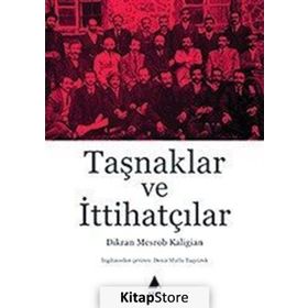 Taşnaklar Ve İttihatçılar - Dikran Mesrob Kaligian