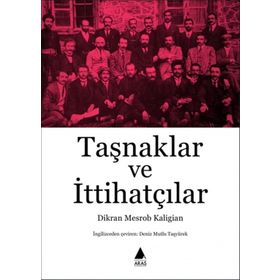 Taşnaklar Ve İttihatçılar - Dikran Mesrob Kaligian