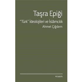 Taşra Epiği - Türk İdeolojileri ve İslamcılık - Ahmet Çiğdem