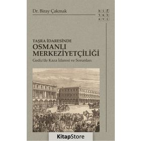 Taşra İdaresinde Osmanlı Merkeziyetçiliği - Biray Çakmak