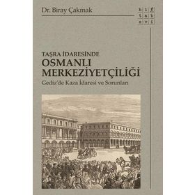 Taşra İdaresinde Osmanlı Merkeziyetçiliği - Biray Çakmak