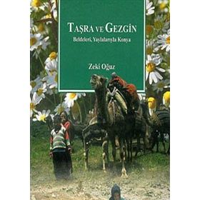 TAŞRA VE GEZGIN BELDELERI, YAYLALARIYLA KONYA - ZEKI OĞUZ