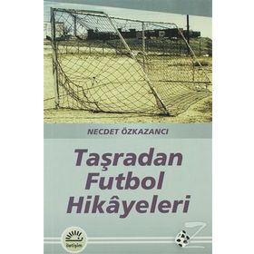 TAŞRADAN FUTBOL HIKAYELERI - NECDET ÖZKAZANCI
