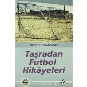 TAŞRADAN FUTBOL HIKAYELERI - NECDET ÖZKAZANCI