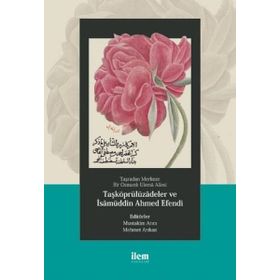 Taşradan Merkeze Bir Osmanlı Ulemâ Ailesi Taşköprülüzadeler ve İsamüddin Ahmed Efendi - Abdurrahman Atçıl Mehmet