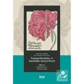 Taşradan Merkeze Bir Osmanlı Ulemâ Ailesi Taşköprülüzadeler ve İsamüddin Ahmed Efendi - Abdurrahman Atçıl Mehmet
