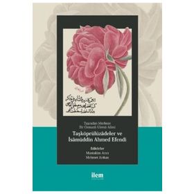 Taşradan Merkeze Bir Osmanlı Ulemâ Ailesi Taşköprülüzadeler ve İsamüddin Ahmed Efendi - Abdurrahman Atçıl Mehmet