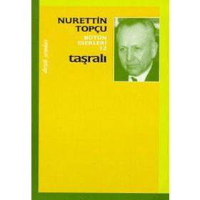Taşralı Bütün Eserleri 12 - Nurettin Topçu