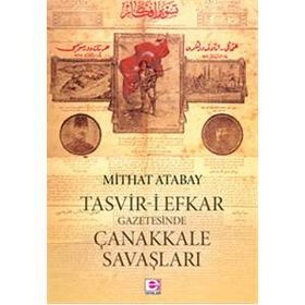 Tasvir-i Efkar Gazetesinde Çanakkale Savaşları - Mithat Atabay