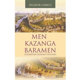 TATARISTAN SEYAHAT NOTLARI MEN KAZANGA BARAMEN - DILAVER CEBECI