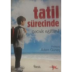 TATIL SÜRECİNDE ÇOCUK EĞİTİMİ - ADEM GÜNEŞ