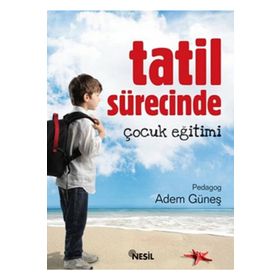TATIL SÜRECİNDE ÇOCUK EĞİTİMİ - ADEM GÜNEŞ