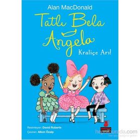 Tatlı Bela Angela - Kraliçe Arı! - Alan MacDonald