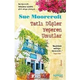 TATLI DÜŞLER YEŞEREN UMUTLAR - SUE MOORCROFT