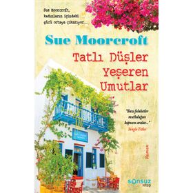 TATLI DÜŞLER YEŞEREN UMUTLAR - SUE MOORCROFT