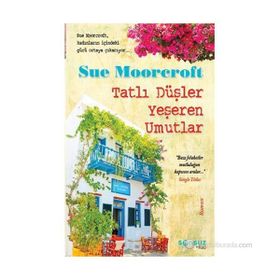 TATLI DÜŞLER YEŞEREN UMUTLAR - SUE MOORCROFT