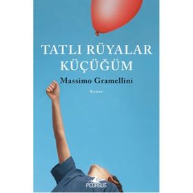 Tatlı Rüyalar Küçüğüm - Massimo Gramellini