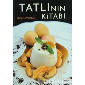 TATLININ KİTABI ENFES TARIFLERLE MUHTEŞEM BIR TASARIM VE FOTOĞRAFLAR EŞLİĞİNDE - EBRU OMURCALI