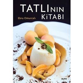 TATLININ KİTABI ENFES TARIFLERLE MUHTEŞEM BIR TASARIM VE FOTOĞRAFLAR EŞLİĞİNDE - EBRU OMURCALI