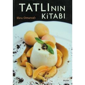 TATLININ KİTABI ENFES TARIFLERLE MUHTEŞEM BIR TASARIM VE FOTOĞRAFLAR EŞLİĞİNDE - EBRU OMURCALI