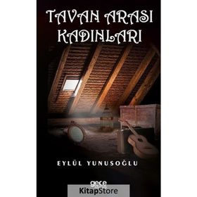Tavan Arası Kadınları - Eylül Yunusoğlu