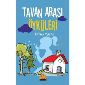 Tavan Arası Öyküleri - Fatma Tutak