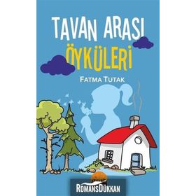 Tavan Arası Öyküleri - Fatma Tutak