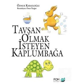 Tavşan Olmak İsteyen Kaplumbağa - Öznur Karaeloğlu