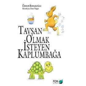 Tavşan Olmak İsteyen Kaplumbağa - Öznur Karaeloğlu
