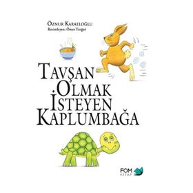 Tavşan Olmak İsteyen Kaplumbağa - Öznur Karaeloğlu