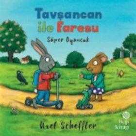Tavşancan ile Faresu - Süper Oyuncak - Axel Scheffler