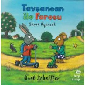 Tavşancan ile Faresu - Süper Oyuncak - Axel Scheffler