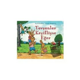 Tavşanlar Keyifliyse Eğer - Frantz Wittkamp Axel Scheffler