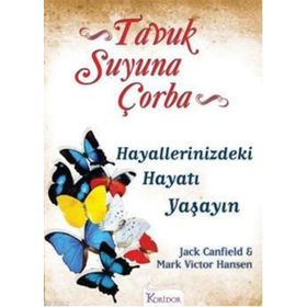 TAVUK SUYUNA ÇORBA HAYALLERINIZDEKI HAYATI YAŞAYIN - JACK CANFIELD;MARK VICTOR HANSEN