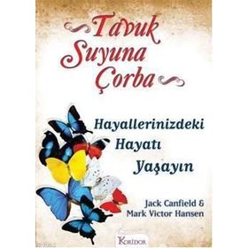 TAVUK SUYUNA ÇORBA HAYALLERINIZDEKI HAYATI YAŞAYIN - JACK CANFIELD;MARK VICTOR HANSEN